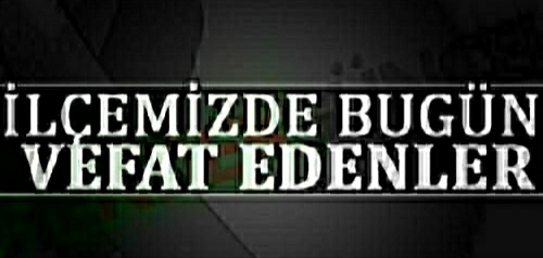 HENDEK'TE BUGÜN VEFAT EDENLER