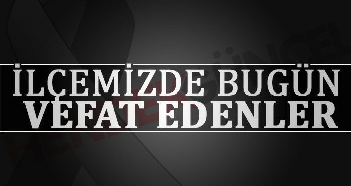 HENDEK'TE BUGÜN VEFAT EDENLER